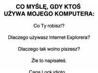 Co myślę, gdy ktoś używa mojego komputera :D
