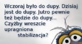 Wczoraj było do dupy