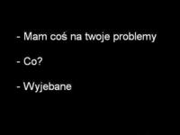 Mam cos na twoje problemy :D