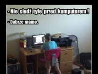 Synku, nie siedź tyle przed komputerem :D