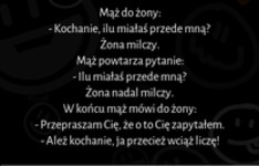 Mąż do żony  Kochanie, ilu miałaś przede mną? :D