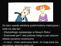 Do baru wpada odrobinę podchmielony facet i woła na cały bar- dobry kawał! :)