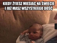 kiedy jesteś dopiero miesiąc na świecie