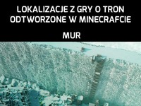 Lokalizacje z Gry o Tron odtworzone w Minecrafcie - niesamowity efekt!!