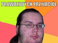 Prawdziwych przyjaciół :)