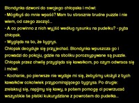 Kawał: blondynka dzwoni do swojego chłopaka i prosi aby wpadł... ;)