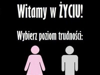 Witamy w życiu! Który poziom wybrałeś? Podobno są ludzie, którzy przenieśli się na inny :P