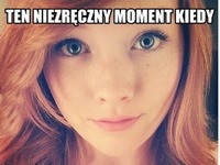 TEN NIEZRĘCZNY MOMENT KIEDY