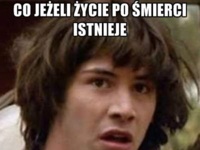 Co jeśli istnieje życie po śmierci?