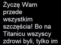 Życzę wam przede wszystkim szczęścia!