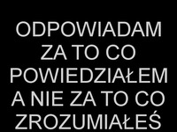 Odpowiadam za toco powiedziałem!