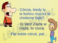 Ojciec upomina córkę, żebyrzuciła palenia a ona na to... HAHA XD