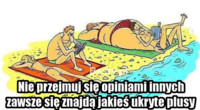 Nie przejmuj sie opiniami innych.