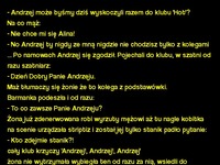 Kawał dnia: Andrzej może byśmy dziś wyskoczyli razem do klubu "Hot"