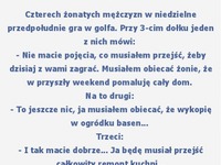 Czterech żonatych mężczyzn w niedzielne przedpołudnie gra w golfa :D