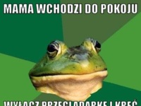 Mama wchodzi do pokoju...