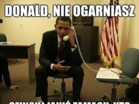 DONALD, NIE OGARNIASZ! :)