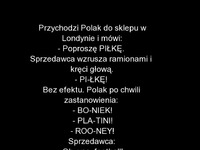 Polak przyszedł do sklepu w Londynie i chciał kupić piłkę. Sprzedawca nie wie co odpowiedzieć! DOBRE XD