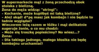 W supermarkecie mąż z żoną przychodzą obok stoiska z bielizną! hahah DOBRE :D