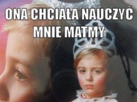 Ona chciala nauczyć mnie matmy... :)