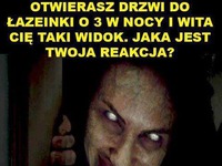 Otwierasz drzwi od łazienki...