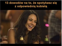 13 powodów na to, że spotykasz się z odpowiednią kobietą :D