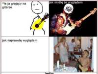 Kiedy gram na gitarze, wyglądam jak ... :D