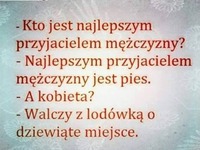 Najlepszym przyjacielem faceta jest...