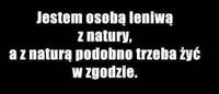 Jestem osobą leniwą z natury, więc... ;)