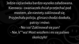 Jedzie ciężarówka bardzo wysoko załadowana :D