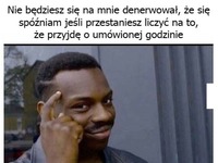 Nie będziesz się denerwował, że się spóźniam