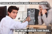 Pewnego rzu naprawiłem komuś w rodzinie komputer :/