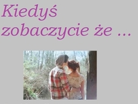 kiedys zobaczycie ze