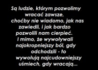 Są tacy ludzie, którym pozwolimy zawsze wrócić...