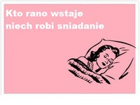 Kto rano wstaje niech robi śniadanie