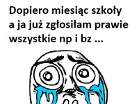 dopiero miesiąc szkoły a ja...