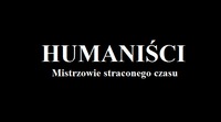 Humaniści, czyli mistrzowie...