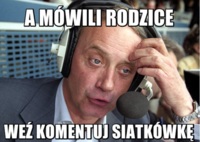 A  mówili rodzice! :)