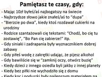 Pamiętasz te czasy gdy... eh... łezka w oku się kręci :)