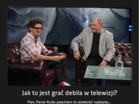 Jak to jest grać debila w telewizji? :D