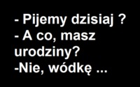 Pijemy coś dzisiaj?