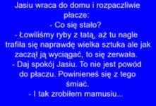 Kawał o Jasiu i rybie, kto go zrozumie niech wytłumaczy ;((