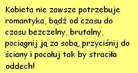 Kobieta nie zawsze potrzebuję romantyka