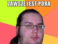 Zawsze jest pora....