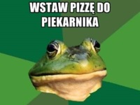 Wstaw pizze do piekarnika... XD